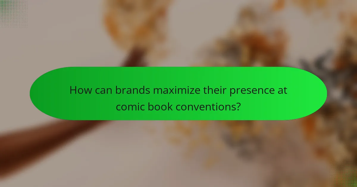 How can brands maximize their presence at comic book conventions?