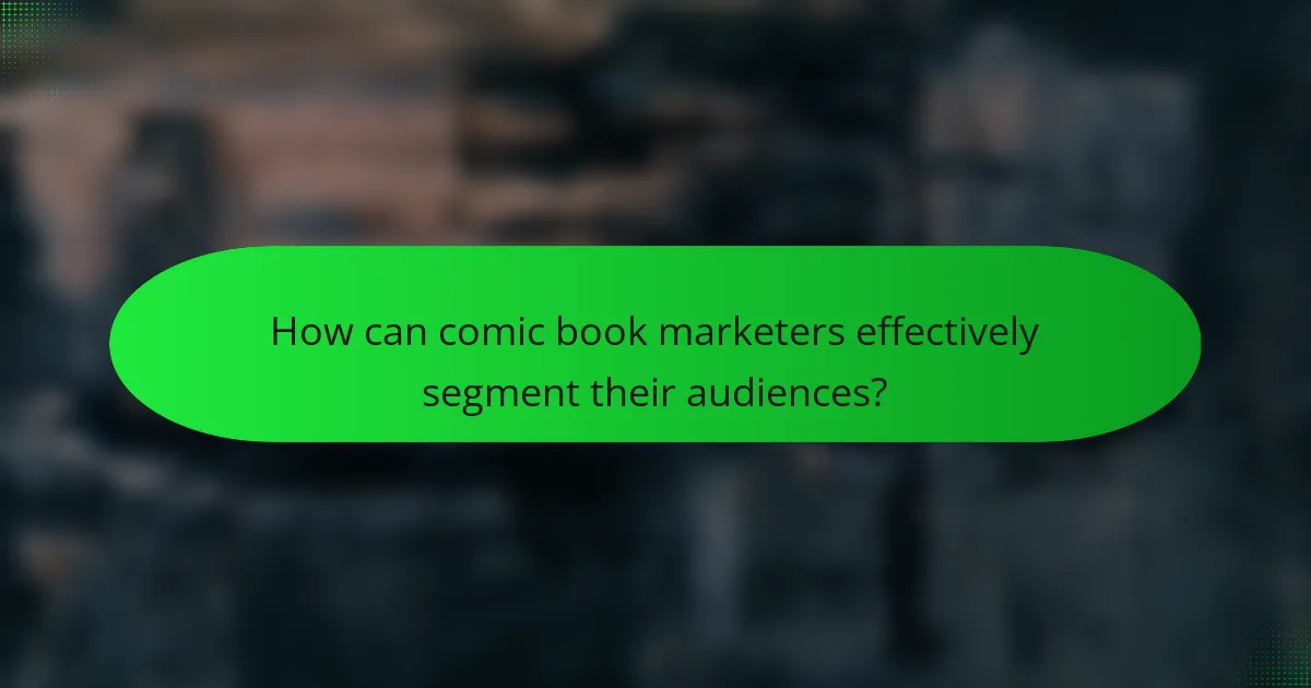 How can comic book marketers effectively segment their audiences?