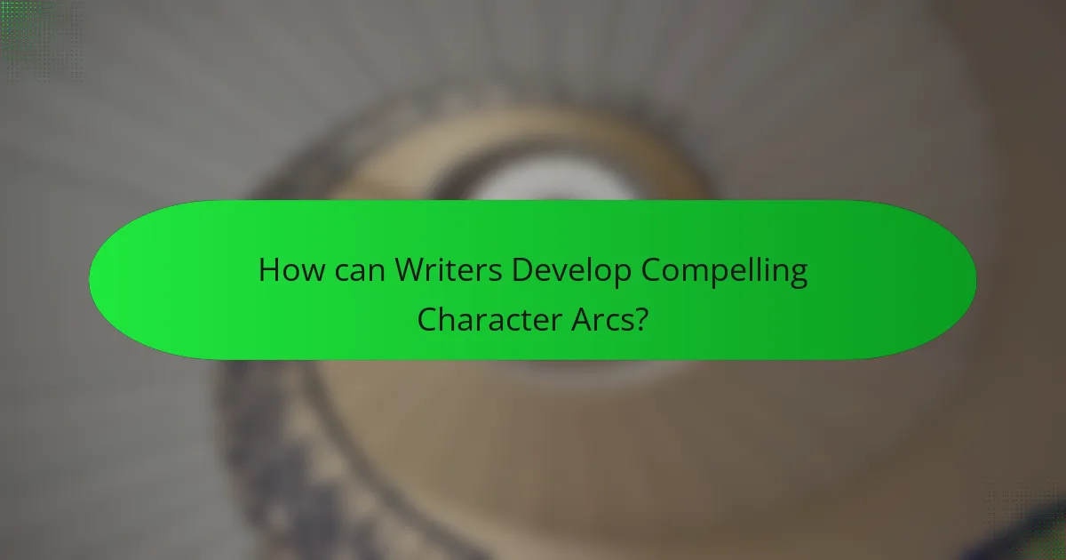 How can Writers Develop Compelling Character Arcs?