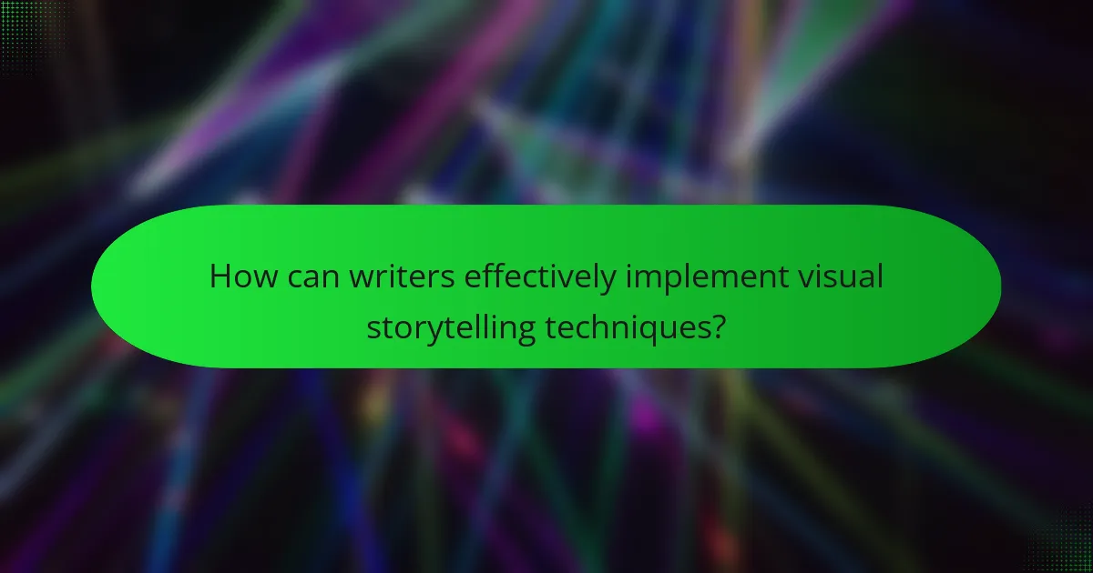 How can writers effectively implement visual storytelling techniques?