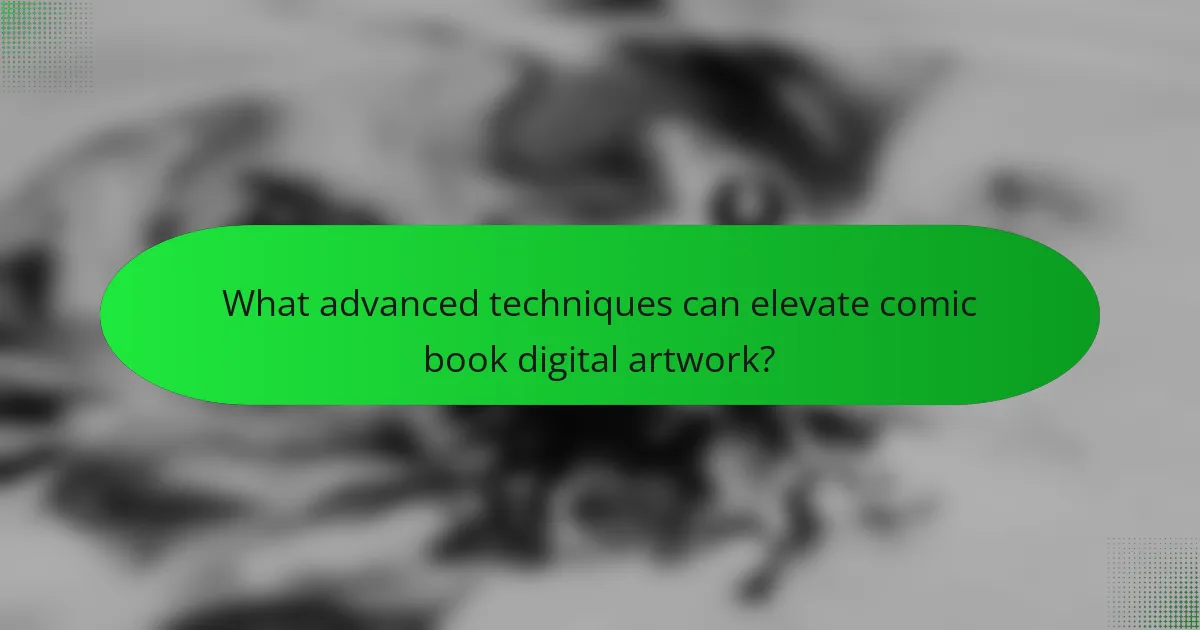 What advanced techniques can elevate comic book digital artwork?