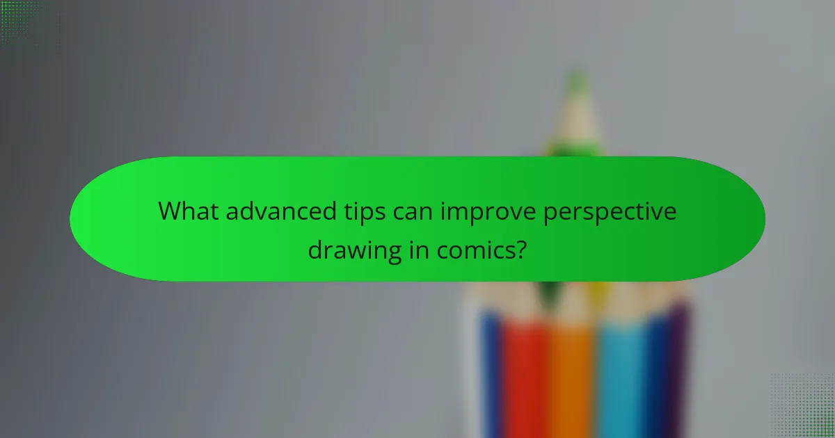 What advanced tips can improve perspective drawing in comics?
