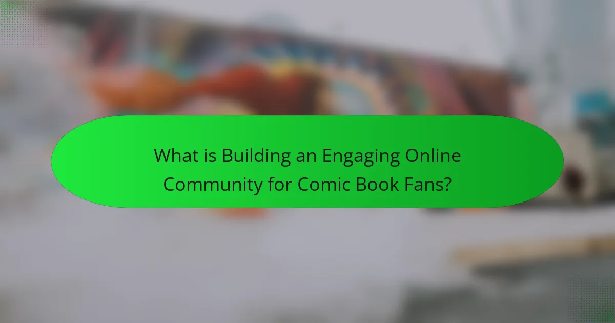 What is Building an Engaging Online Community for Comic Book Fans?