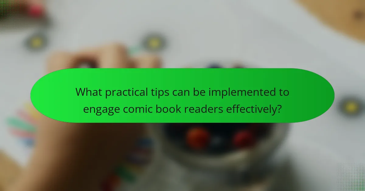 What practical tips can be implemented to engage comic book readers effectively?