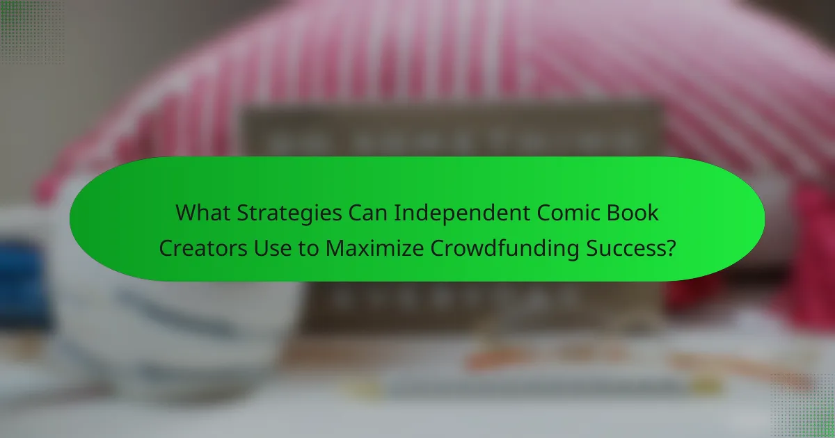 What Strategies Can Independent Comic Book Creators Use to Maximize Crowdfunding Success?